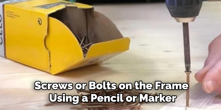 Screws or Bolts on the Frame
 Using a Pencil or Marker