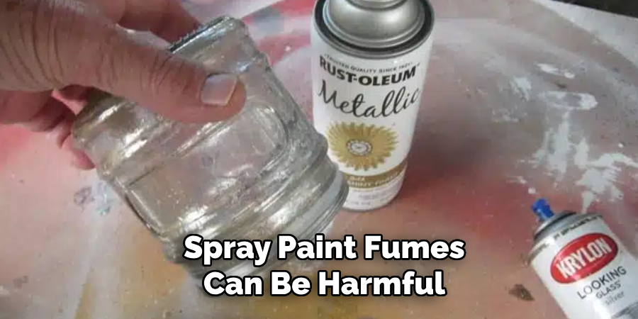 Spray Paint Fumes
Can Be Harmful