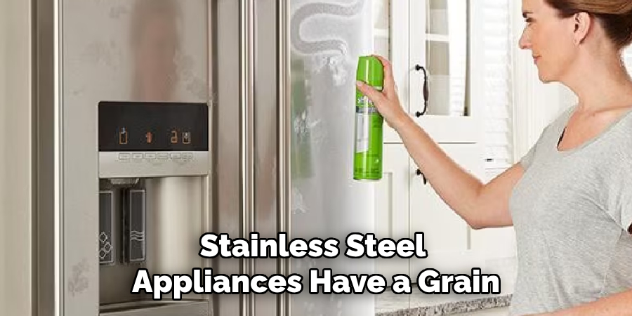 Stainless Steel
Appliances Have a Grain