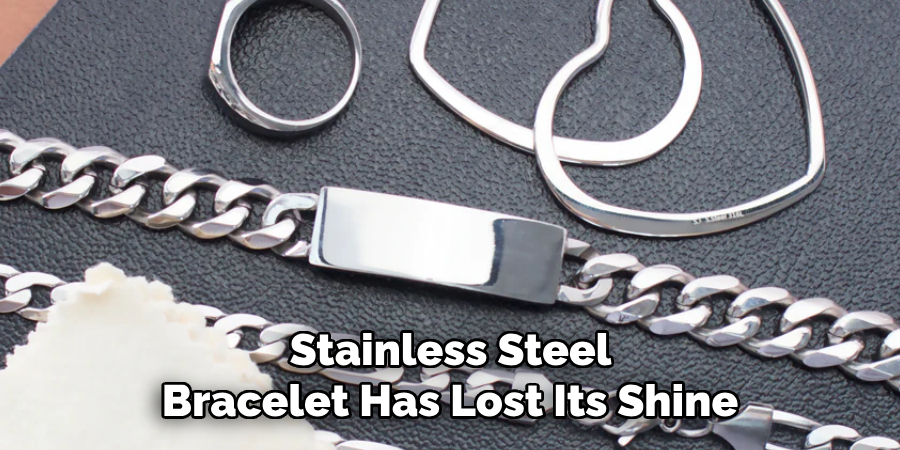 Stainless Steel
Bracelet Has Lost Its Shine