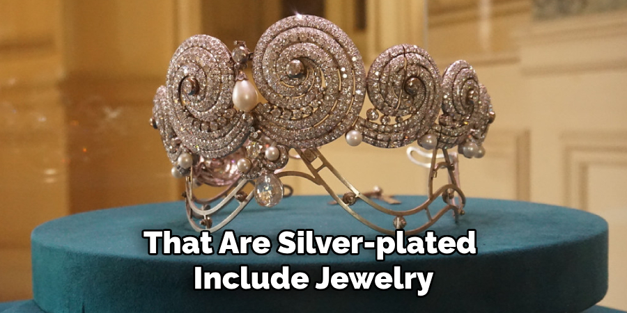 That Are Silver-plated 
Include Jewelry
