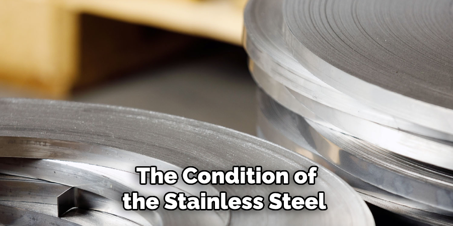 The Condition of
the Stainless Steel