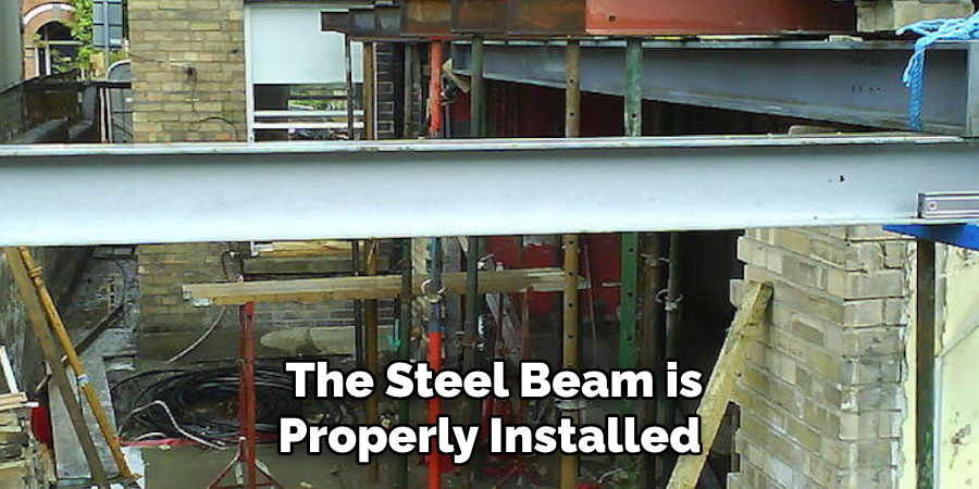  The Steel Beam is
 Properly Installed 