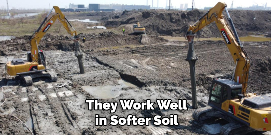 They Work Well in Softer Soil