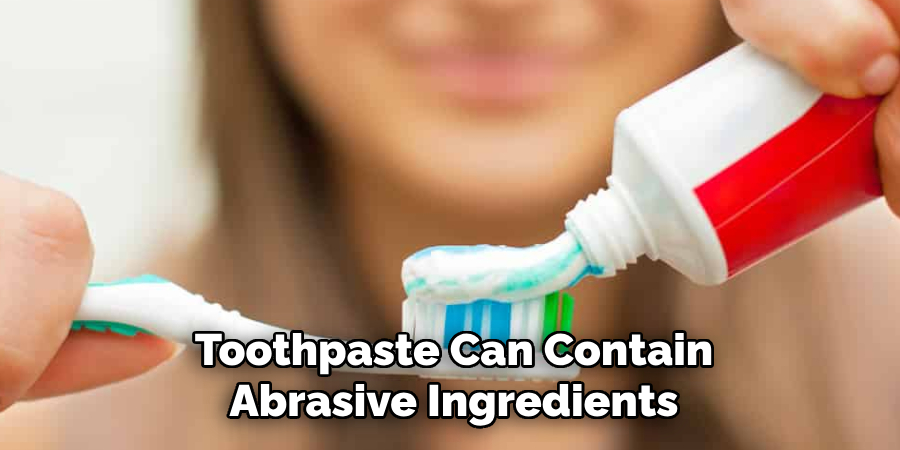Toothpaste Can Contain Abrasive Ingredients