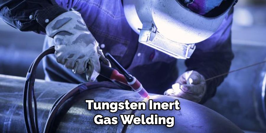 Tungsten Inert
 Gas Welding