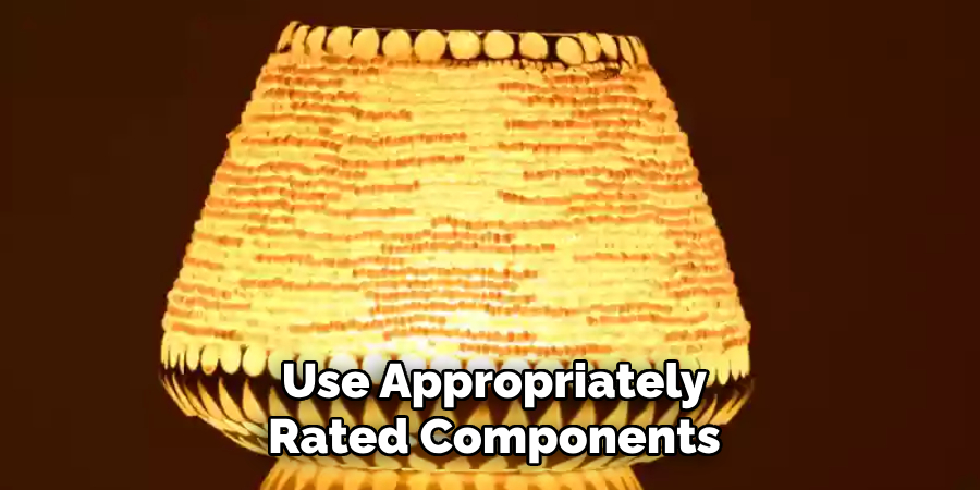 Use Appropriately
Rated Components