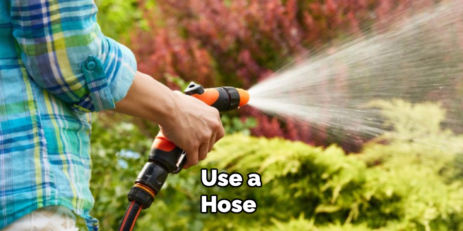 Use a Hose