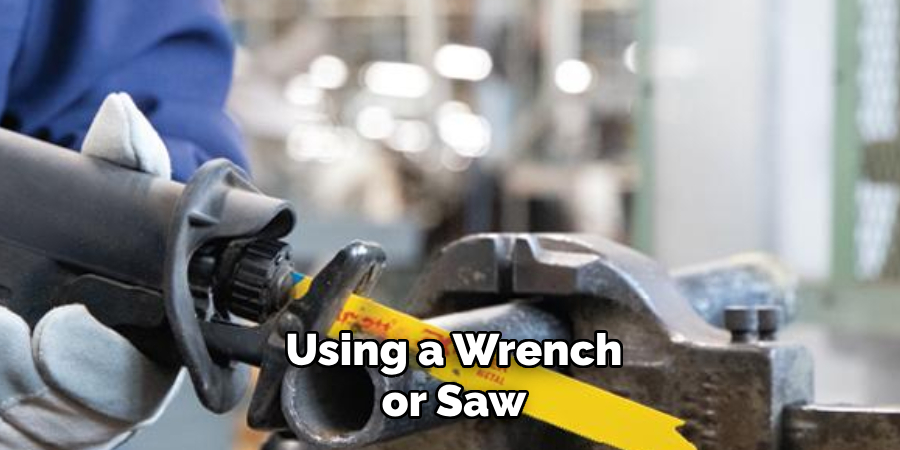 Using a Wrench or Saw