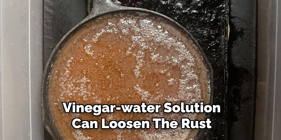 Vinegar-water Solution
Can Loosen The Rust