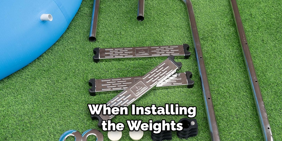 When Installing the Weights