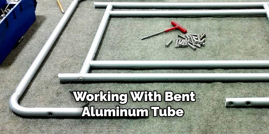 Working With Bent
Aluminum Tube 