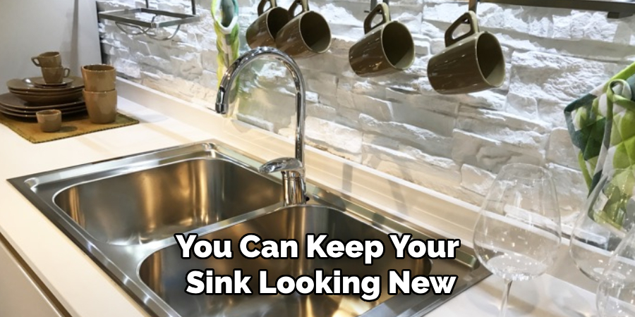 You Can Keep Your
Sink Looking New