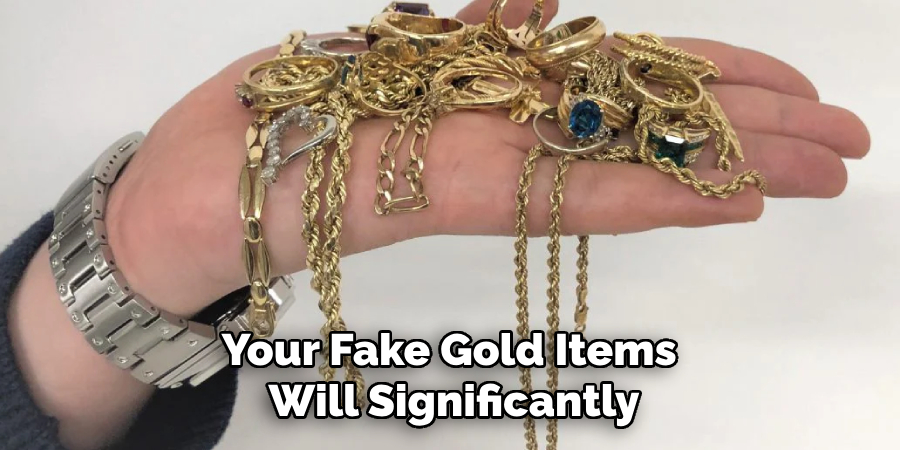 Your Fake Gold Items
Will Significantly