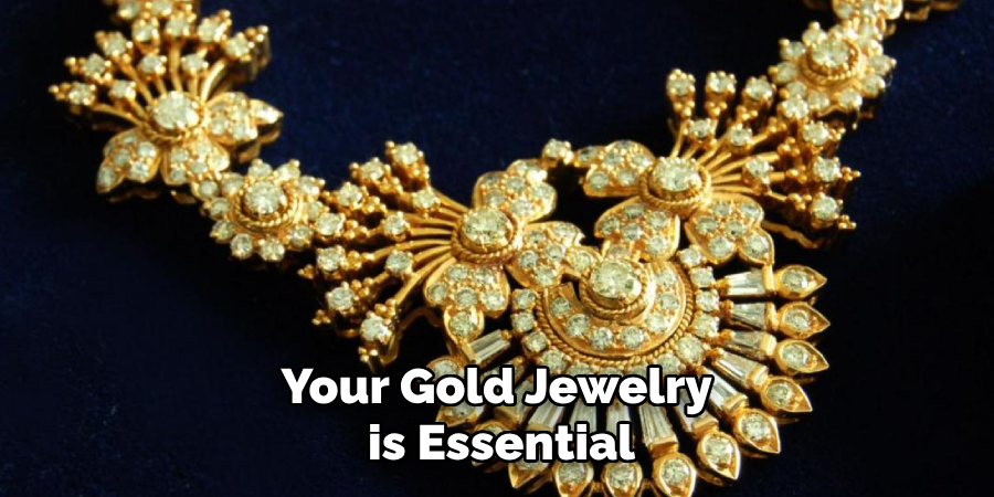 Your Gold Jewelry 
is Essential