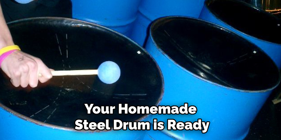 Your Homemade
Steel Drum is Ready