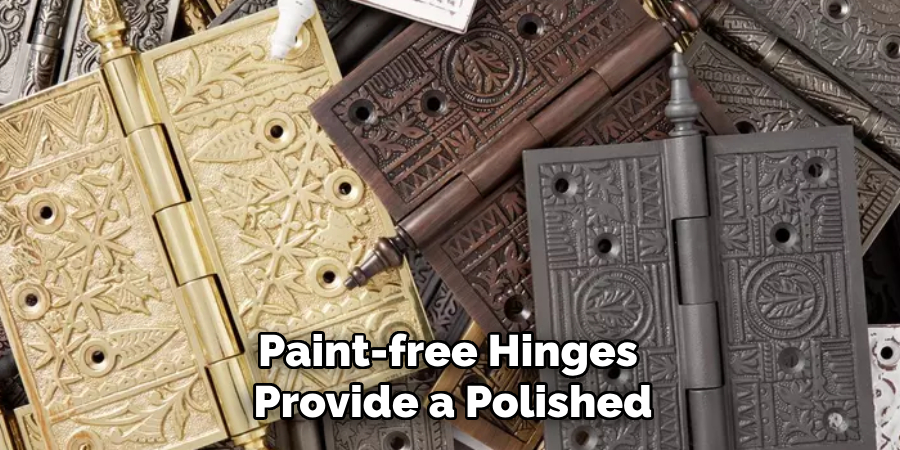 Paint-free Hinges 
Provide a Polished