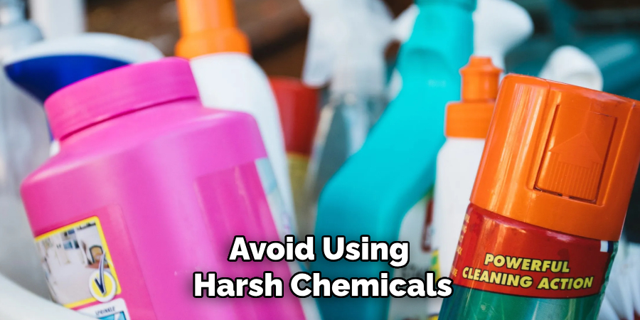 Avoid Using Harsh Chemicals