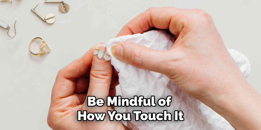 Be Mindful of How You Touch It