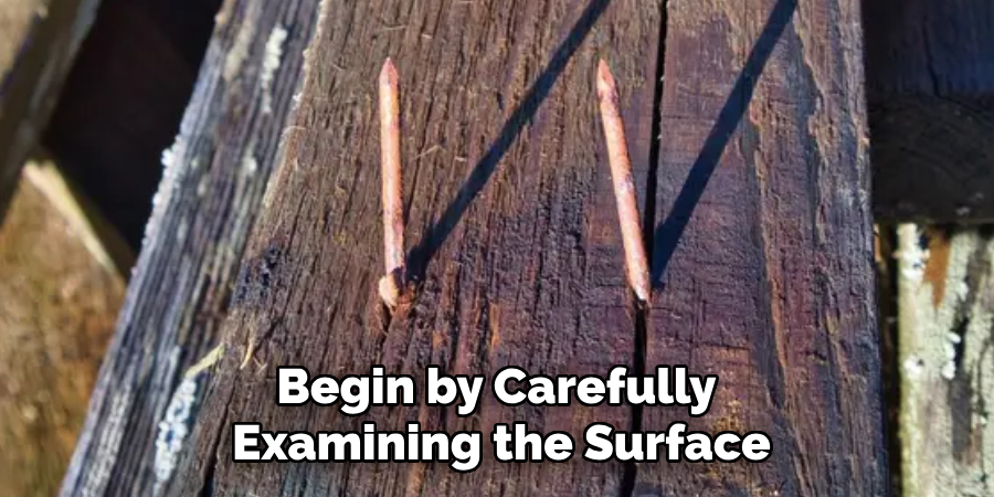 Begin by Carefully Examining the Surface