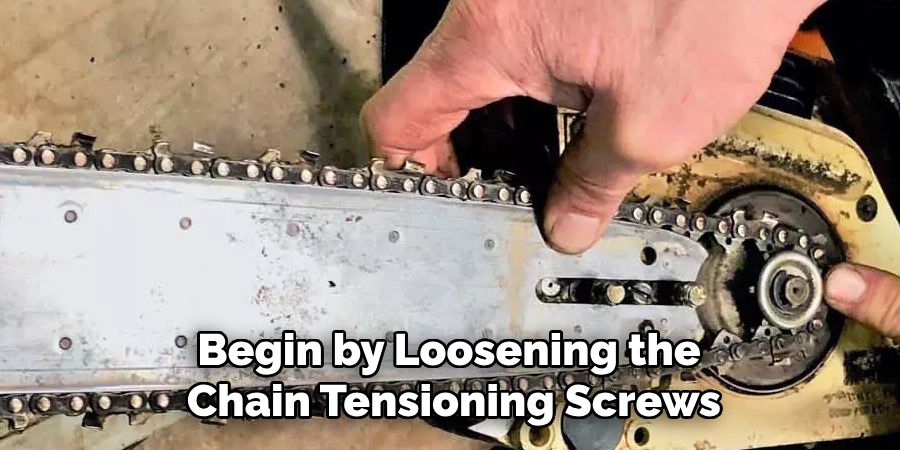 Begin by Loosening the Chain Tensioning Screws