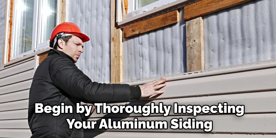 Begin by Thoroughly Inspecting Your Aluminum Siding