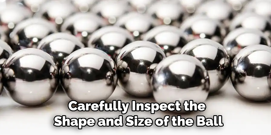 Carefully Inspect the Shape and Size of the Ball