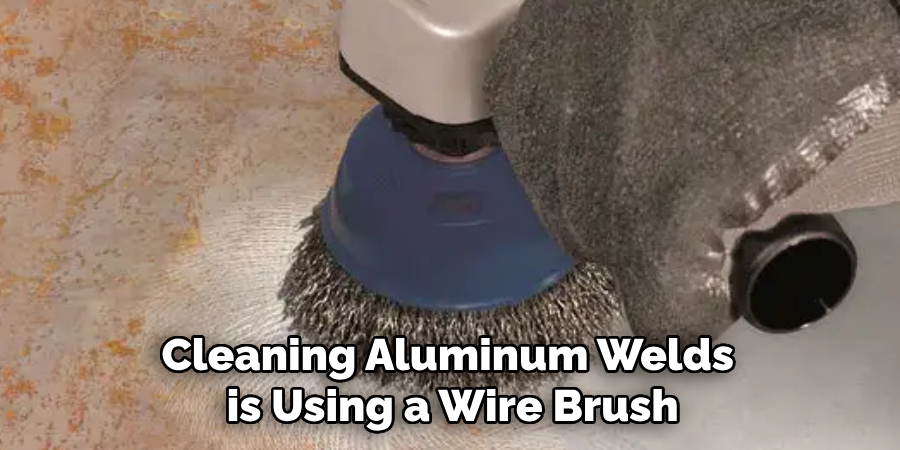 Cleaning Aluminum Welds is Using a Wire Brush
