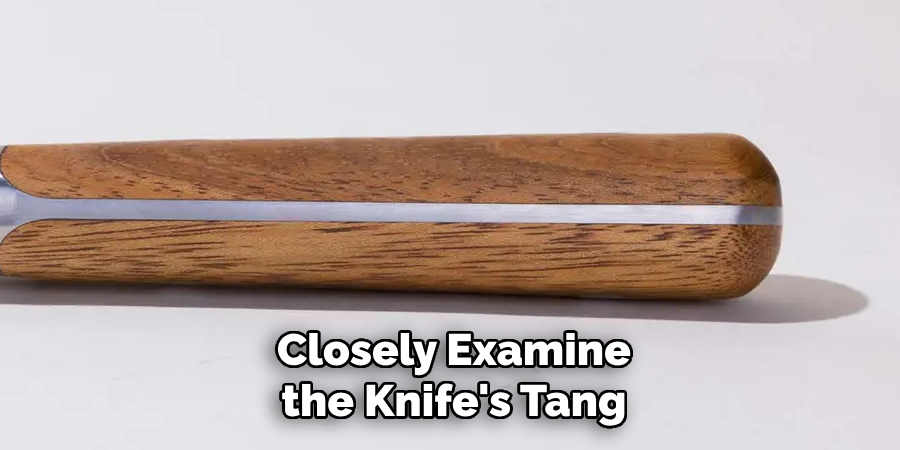 Closely Examine the Knife's Tang