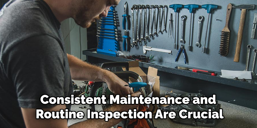 Consistent Maintenance and Routine Inspection Are Crucial