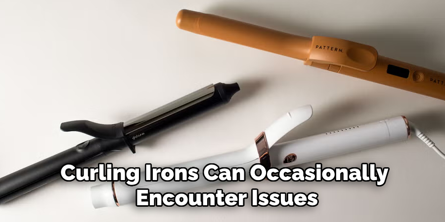 Curling Irons Can Occasionally Encounter Issues