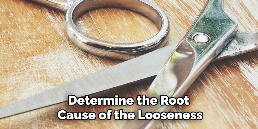 Determine the Root Cause of the Looseness