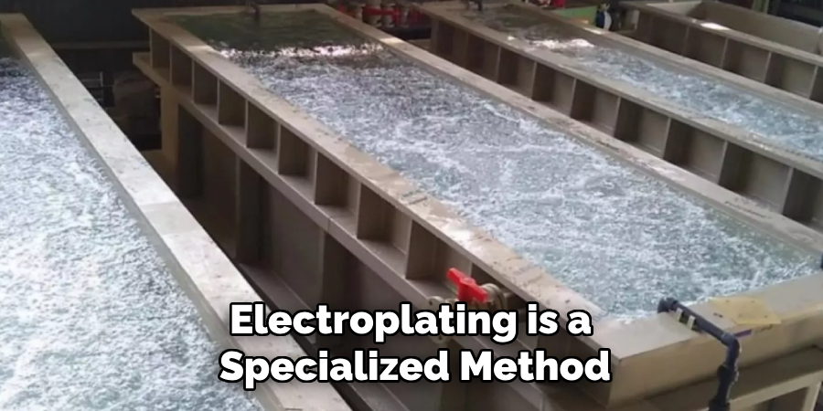 Electroplating is a Specialized Method