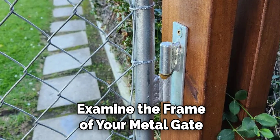 Examine the Frame of Your Metal Gate