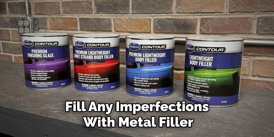 Fill any imperfections with metal filler