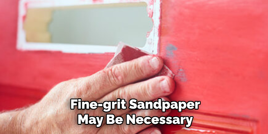 Fine-grit Sandpaper May Be Necessary