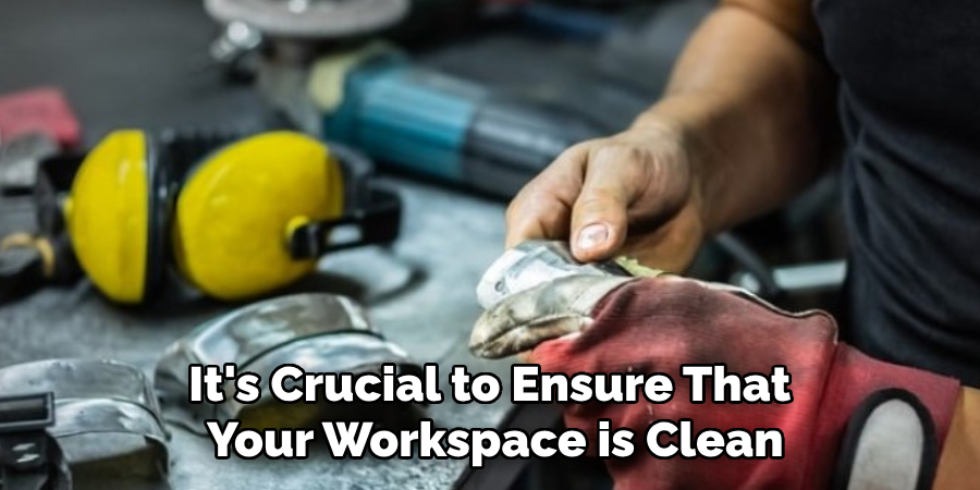 It's Crucial to Ensure That Your Workspace is Clean