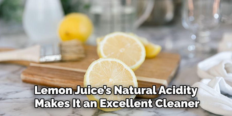 Lemon Juice’s Natural Acidity Makes It an Excellent Cleaner