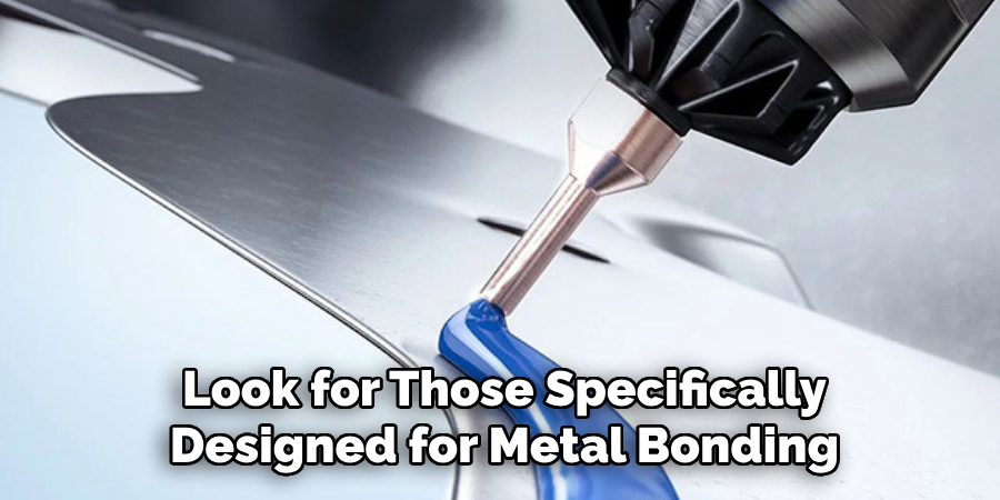 Look for Those Specifically Designed for Metal Bonding