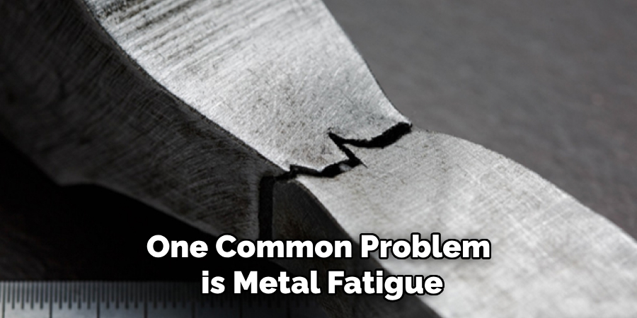 One Common Problem is Metal Fatigue