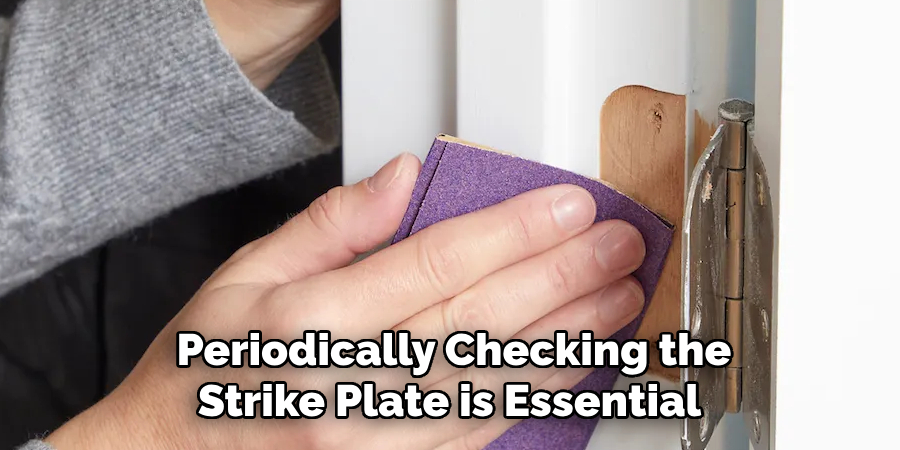 Periodically Checking the Strike Plate is Essential 