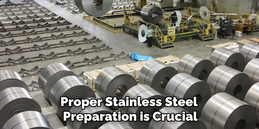 Proper Stainless Steel Preparation is Crucial