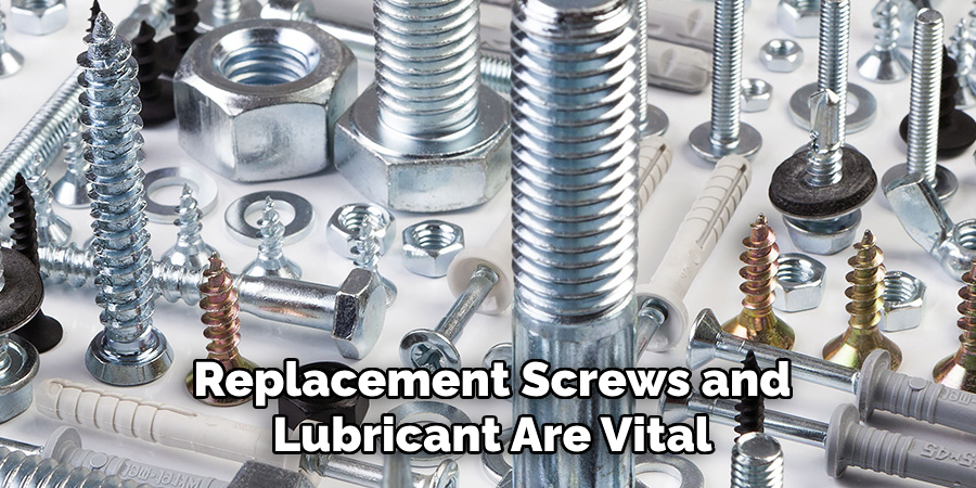 Replacement Screws and Lubricant Are Vital