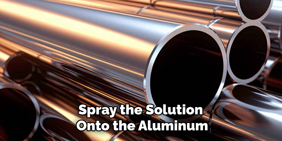 Spray the Solution Onto the Aluminum