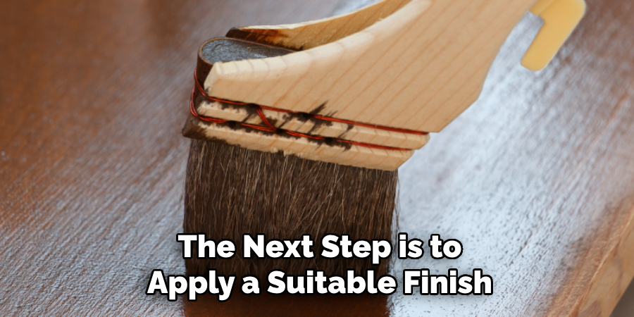 the next step is to apply a suitable finish