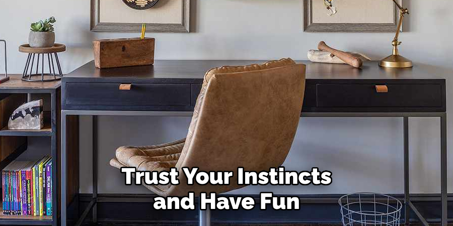 Trust Your Instincts and Have Fun 