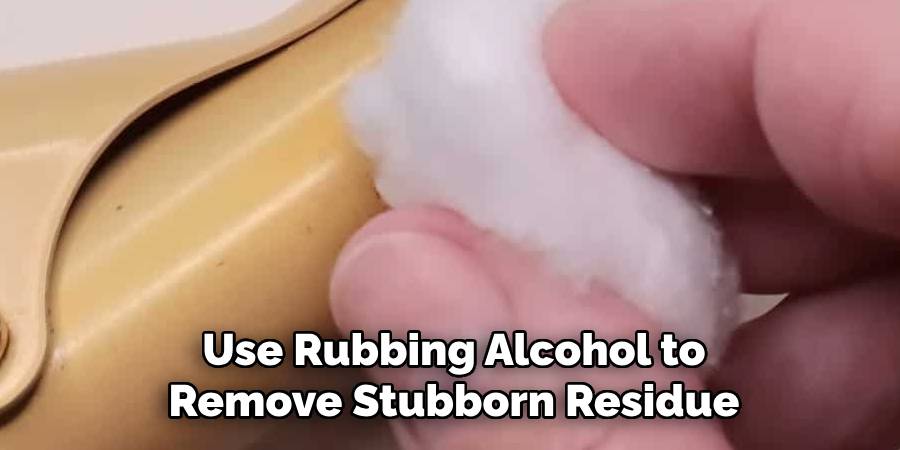 Use Rubbing Alcohol to Remove Stubborn Residue