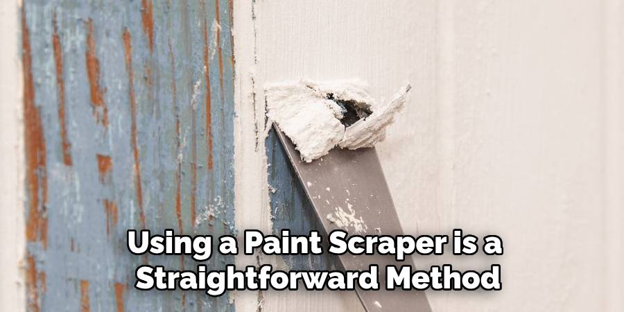 Using a Paint Scraper is a Straightforward Method