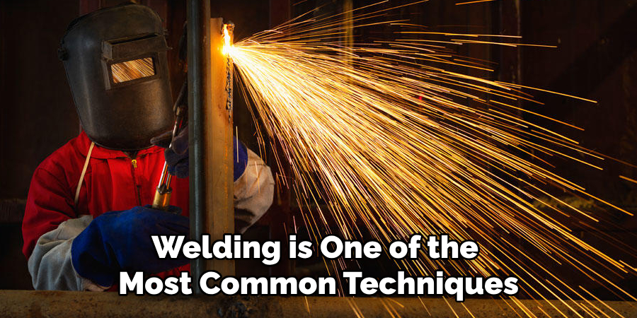 Welding is One of the Most Common Techniques