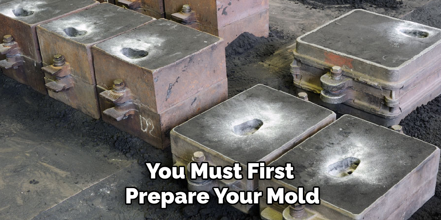 You Must First Prepare Your Mold